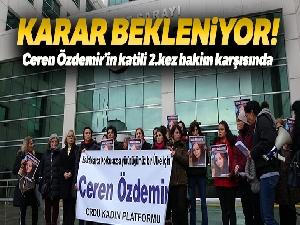 Ceren Özdemir'in katili 2. kez hakim karşısında