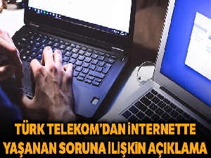 Türk Telekom'dan internet erişiminde yaşanan problemlere ilişkin açıklama