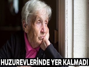 Huzurevlerinde yer kalmadı