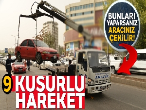 İşte aracın çekilmesine neden olacak durumlar