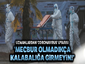 Uzmanlardan 'coronavirus' uyarısı
