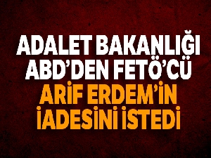Adalet Bakanlığı ABD'den FETÖ'cü Arif Erdem'in iadesini istedi