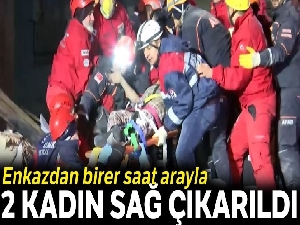 Enkazdan birer saat arayla 2 kadın sağ çıkarıldı