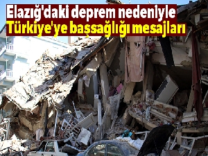 Elazığ'daki deprem nedeniyle Türkiye'ye başsağlığı mesajları