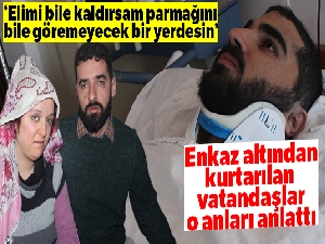 Enkaz altından kurtarılan vatandaşlar o anları anlattı