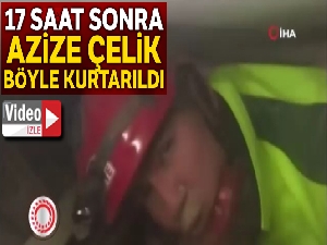 Azize'nin enkazın altından kurtarılma anına ilişkin yeni görüntüler