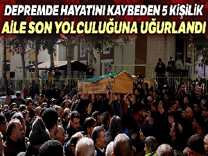 Elazığ'daki depremde hayatını kaybeden 5 kişilik aile son yolculuğuna uğurlandı