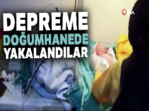 Depreme doğumhanede yakalandılar