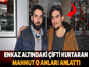 Enkaz altındaki çifti kurtaran Mahmut, o anları anlattı