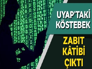 UYAP'taki köstebek zabıt kâtibi çıktı