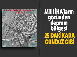Milli İHA'ların gözünden deprem bölgesi
