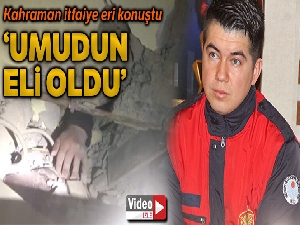 Azize Çelik'i kurtaran itfaiye eri: 'O el, umudun eli oldu'