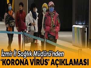 İzmir İl Sağlık Müdürü'nden “korona virüs” açıklaması