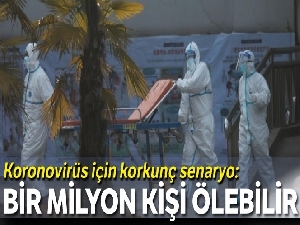 Koronovirüs için korkunç senaryo: Bir milyon kişi ölebilir