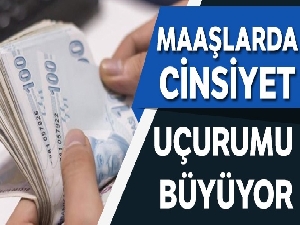 Maaşlarda cinsiyet uçurumu büyüyor