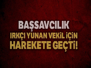 Türk bayrağını yırtan Yunan milletvekili hakkında resen soruşturma