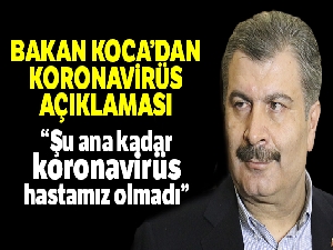 Bakan Koca'dan Koronavirüs açıklaması