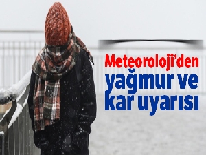 Meteoroloji'den yağmur ve kar uyarısı