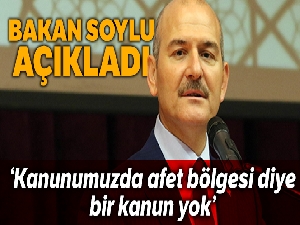Bakan Soylu:"Kanunumuzda afet bölgesi diye bir kanun yok"
