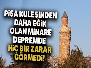 Pisa kulesinden daha fazla eğik olan minare, depremden etkilenmedi