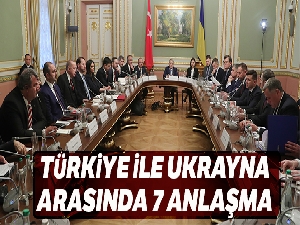 Türkiye ve Ukrayna arasında 7 anlaşma imzalandı
