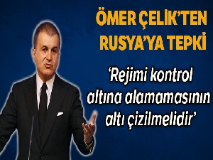 AK Parti Sözcüsü Çelik: 'Rusya'nın burada rejimi kontrol altına alamamasının altı çizilmelidir'
