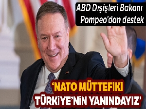 Pompeo: 'NATO müttefiki Türkiye'nin yanındayız'