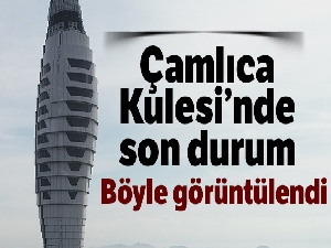 Çamlıca Kulesi'nde inşaat çalışmalarında sona gelindi