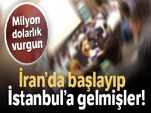 İran'dan İstanbul'a uzanan dolandırıcılık zincirinin üyeleri yakalandı
