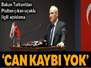 Ulaştırma Bakanı Turhan: '177 yolcu bulunan uçakta can kaybı yok'