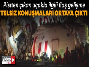 Uçağın pistten çıkmasının ardından telsiz konuşmaları ortaya çıktı