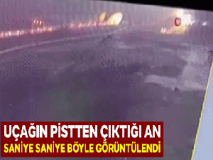 Uçağın pistten çıktığı anlara ait yeni görüntüler ortaya çıktı
