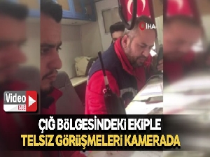 Çığ bölgesindeki ekiple telsiz görüşmeleri kamerada