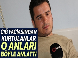Çığ faciasından kurtulanlar o anları anlattı