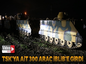 TSK'ya ait 300 askeri araç, İdlib'e girdi