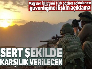 MSB: 'İdlib'deki yapılacak saldırılara sert şekilde karşılık verilecektir'