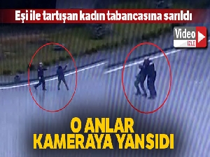 Eşiyle tartışan kadın tabancayla çevredekilere korku dolu anlar yaşattı