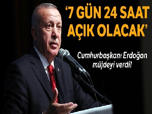 Cumhurbaşkanı Recep Tayyip Erdoğan: 'Haftanın 7 günü ve günün 24 saati hizmet verecektir'