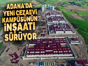 Adana'da yeni cezaevi kampüsünün inşaatı sürüyor