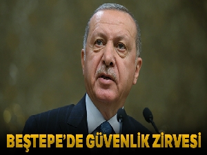Beştepe'de güvenlik zirvesi