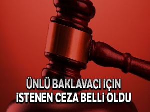 Ünlü baklavacıya FETÖ'den istenen ceza belli oldu