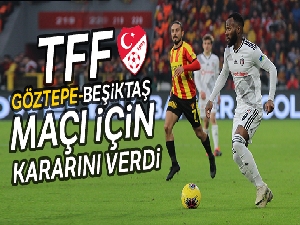 TFF, Göztepe - Beşiktaş maçı için kararını verdi