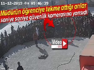 Müdürün öğrenciye tekme attığı anlar saniye saniye güvenlik kamerasına yansıdı