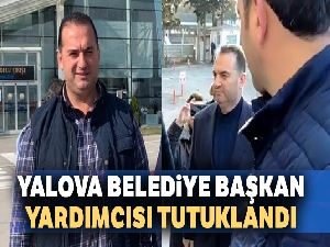 Yalova Belediye Başkan Yardımcısı Güleç tutuklandı