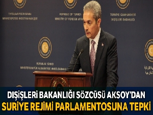 Dışişleri Bakanlığı Sözcüsü Aksoy'dan Suriye Rejimi Parlamentosuna tepki