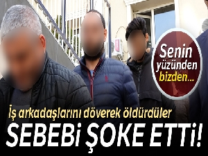 İş arkadaşlarını döverek öldürdüler, öldürme sebepleri şoke etti