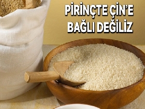 Pirinçte Çin'e bağlı değiliz