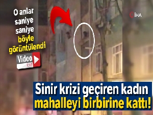 İstanbul'da sinir krizi geçiren kadın mahalleyi birbirine kattı