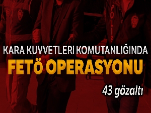 Kara Kuvvetleri Komutanlığında FETÖ operasyonu: 43 gözaltı kararı