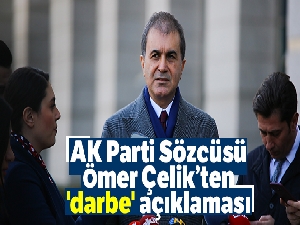 AK Parti Sözcüsü Ömer Çelik'ten 'darbe' açıklaması